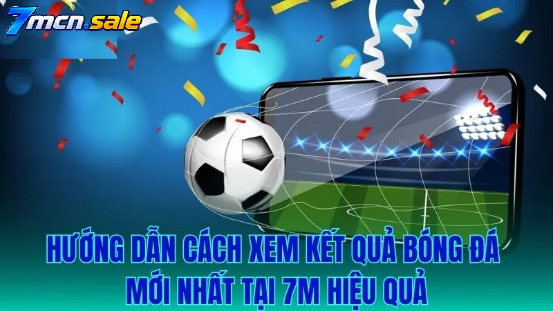 KQBD TRỰC TUYẾN 7M LÀ GÌ?