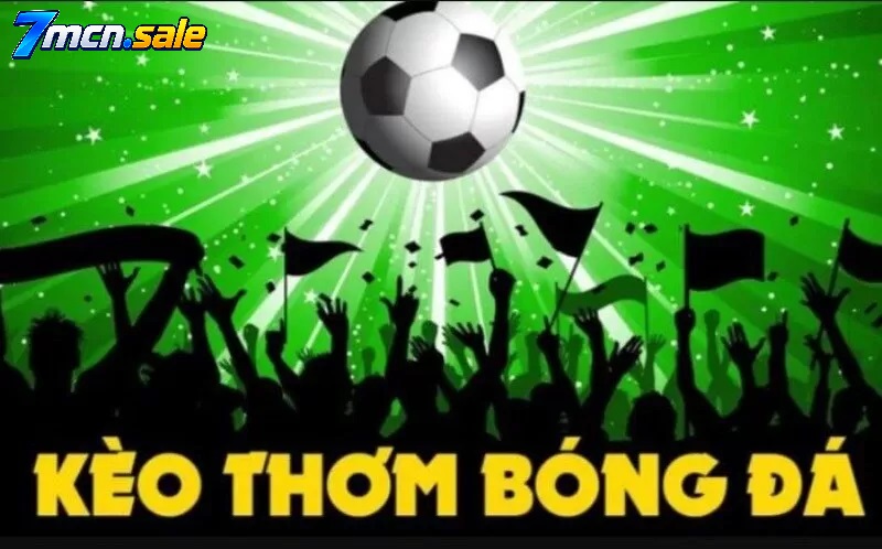 Các Dạng Kèo Thơm Thường Gặp Trên Bảng Livescore 7m